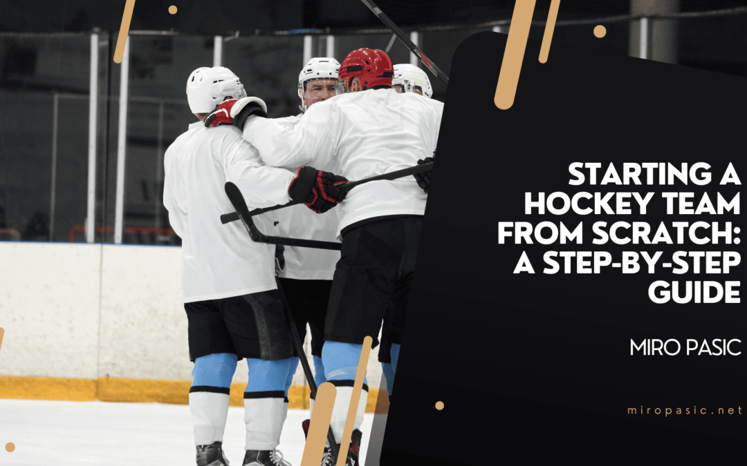Starting a Hockey Team from Scratch_ A Step-by-Step Guide