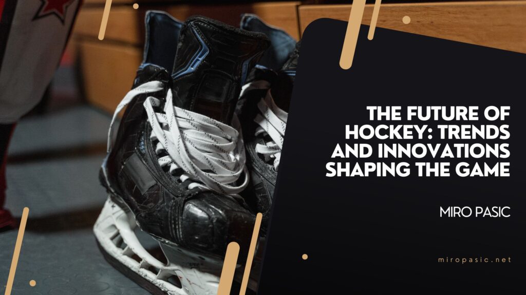 The Future Of Hockey Trends And Innovations Shaping The Game Miro
