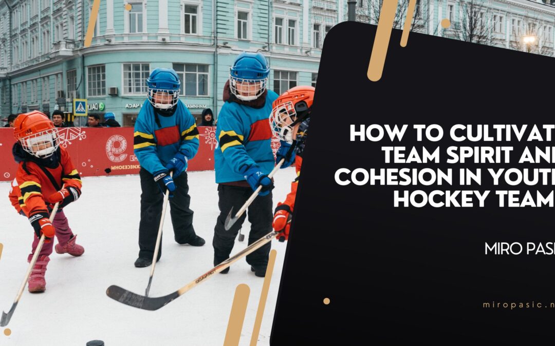 How to Cultivate Team Spirit and Cohesion in Youth Hockey Teams